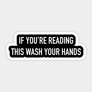 If You're Reading This Wash Your Hands Sticker